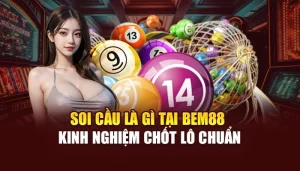 Soi Cầu Là Gì Tại BEM88 - Kinh Nghiệm Chốt Lô Chuẩn