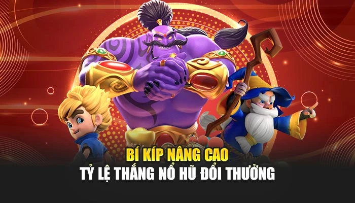 Bí kíp nâng cao tỷ lệ thắng nổ hũ đổi thưởng