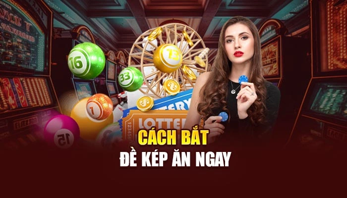 Cách bắt đề kép ăn ngay