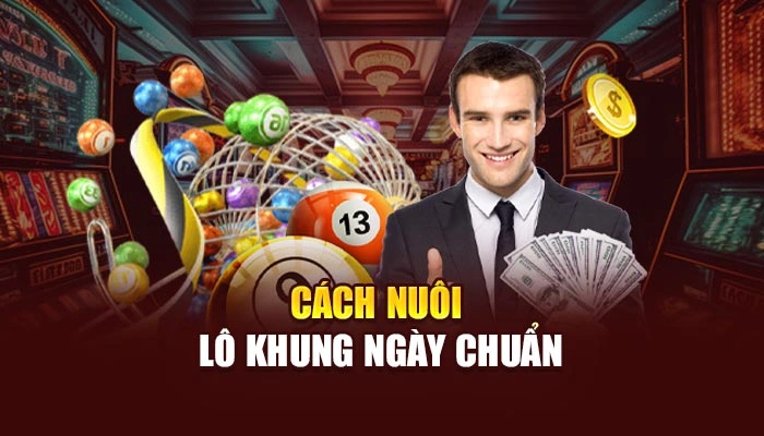 Cách nuôi lô khung ngày chuẩn