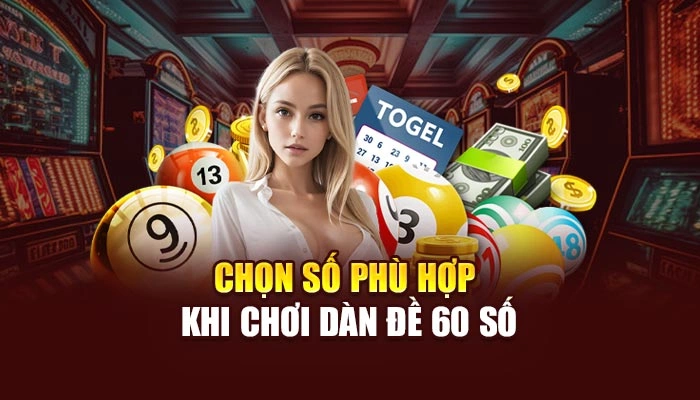 Chọn số phù hợp khi chơi dàn đề 60 số