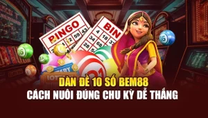 Dàn Đề 10 Số BEM88 - Cách Nuôi Đúng Chu Kỳ Dễ Thắng