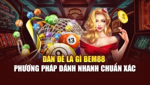 Dàn Đề Là Gì BEM88 - Phương Pháp Đánh Nhanh Chuẩn Xác