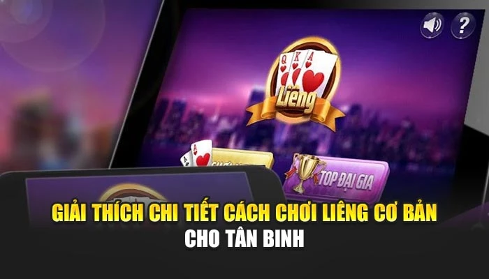 Giải thích chi tiết cách chơi Liêng cơ bản cho tân binh