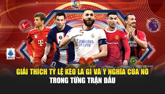 Giải thích tỷ lệ kèo là gì và ý nghĩa của nó trong từng trận đấu