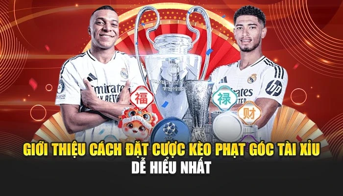 Giới thiệu cách đặt cược kèo góc Tài Xỉu dễ hiểu nhất