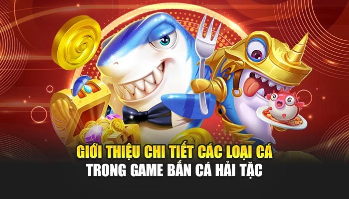 Giới thiệu chi tiết các loại cá trong game Bắn Cá Hải Tặc