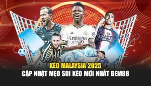 Kèo Malaysia 2025 – Cập Nhật Mẹo Soi Kèo Mới Nhất BEM88