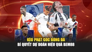 Kèo Phạt Góc Bóng Đá – Bí Quyết Dự Đoán Hiệu Quả Bem88