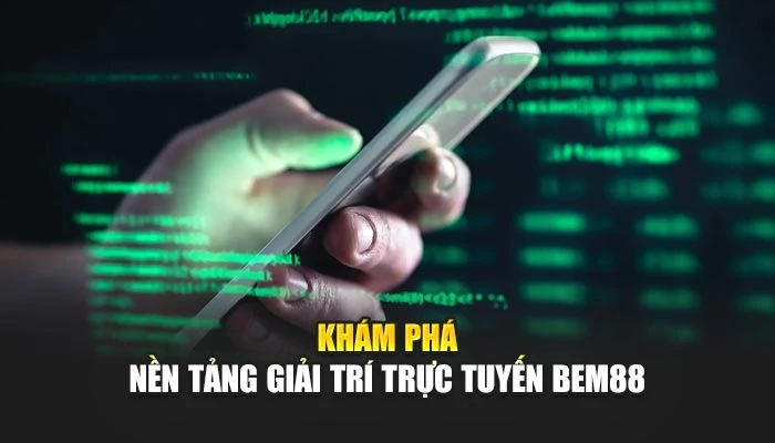 Khám phá nền tảng giải trí trực tuyến BEM88