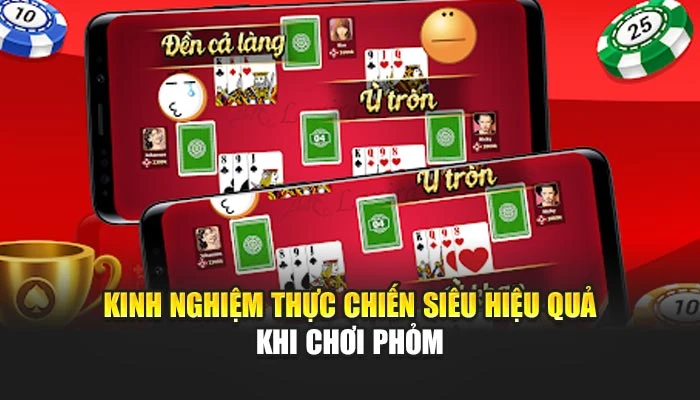 Kinh nghiệm thực chiến siêu hiệu quả khi chơi phỏm