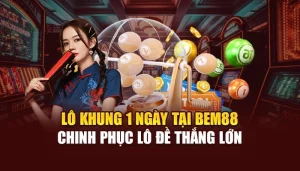 Lô Khung 1 Ngày Tại BEM88 - Chinh Phục Lô Đề Thắng Lớn