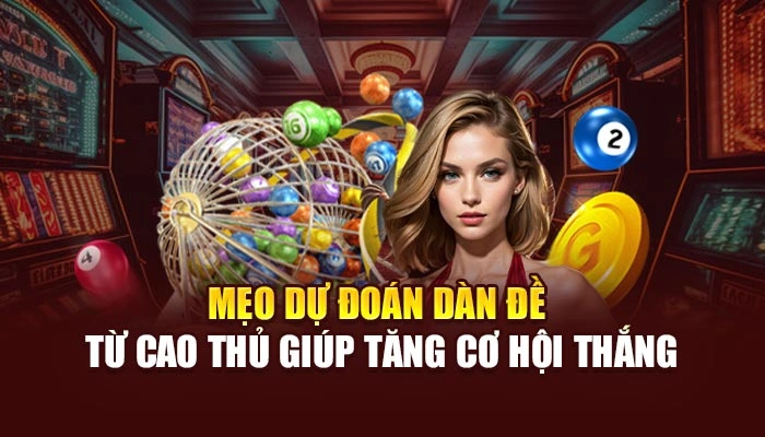 Mẹo dự đoán dàn đề từ cao thủ giúp tăng cơ hội thắng
