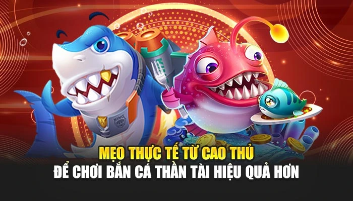 Mẹo thực tế từ cao thủ để chơi Bắn Cá Thần Tài hiệu quả hơn