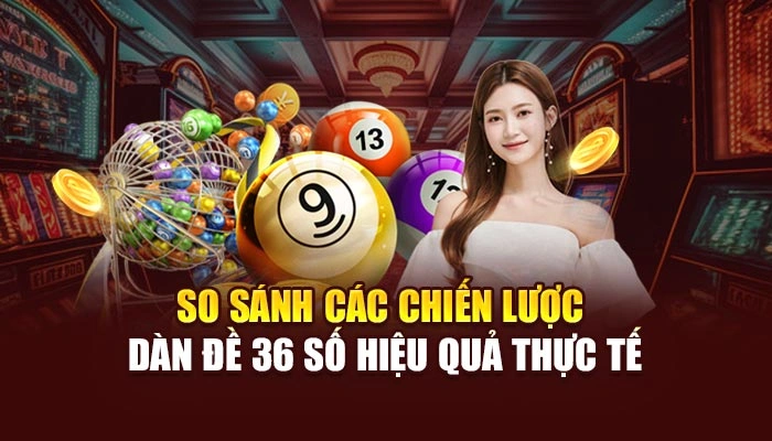So sánh các chiến lược dàn đề 36 số hiệu quả thực tế