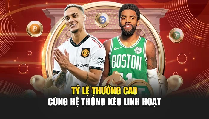 Tỷ lệ thưởng cao cùng hệ thống kèo linh hoạt